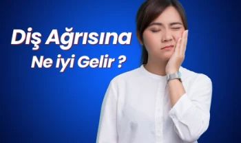 Diş Ağrısına Ne İyi Gelir